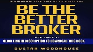 MOBI DOWNLOAD Be the Better Broker, Volume 1: So You Want to Be a Broker? PDF Online