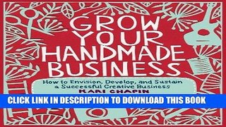 MOBI DOWNLOAD Grow Your Handmade Business: How to Envision, Develop, and Sustain a Successful