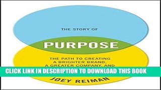 MOBI DOWNLOAD The Story of Purpose: The Path to Creating a Brighter Brand, a Greater Company, and