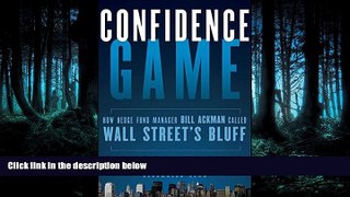 READ THE NEW BOOK Confidence Game: How Hedge Fund Manager Bill Ackman Called Wall Street s Bluff