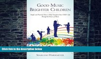 Sharlene Habermeyer Good Music Brighter Children: Simple and Practical Ideas to Help Transform