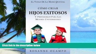 Roxanne Ocampo El Vuelo de la Mama Quetzal: Como Criar Hijos Exitosos y Prepararlos para las