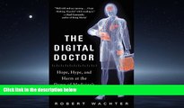 READ THE NEW BOOK The Digital Doctor: Hope, Hype, and Harm at the Dawn of Medicine s Computer Age