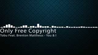 07.Tobu ft. Brenton Mattheus - You & I - FREE COPYRIGHT