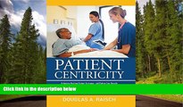 READ book  Patient Centricity: Achieving Positive Patient Outcomes and Bottom Line Results A