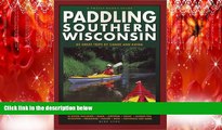 FREE PDF  Paddling Southern Wisconsin : 82 Great Trips By Canoe   Kayak (Trails Books Guide)