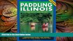 EBOOK ONLINE  Paddling Illinois: 64 Great Trips by Canoe and Kayak (Trails Books Guide)  BOOK