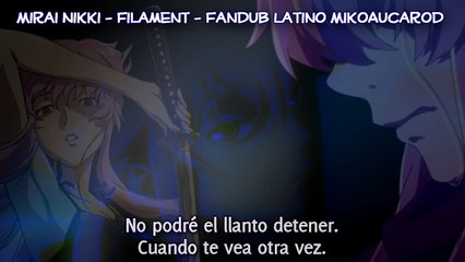 Mirai Nikki - Filament (Version 3) [Fandub Latino MikoAucarod]