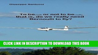 [READ] Mobi To BErnoulli or not to BErnoulli,  that is, do we really need Bernoulli to fly?