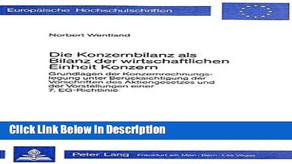 [Download] Die Konzernbilanz als Bilanz der wirtschaftlichen Einheit Konzern: Grundlagen der