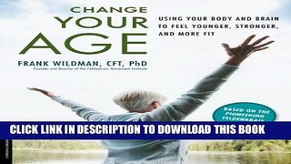 [FREE] PDF Change Your Age: Using Your Body and Brain to Feel Younger, Stronger, and More Fit