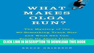 [FREE] EPUB What Makes Olga Run?: The Mystery of the 90-Something Track Star and What She Can