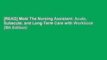 [READ] Mobi The Nursing Assistant: Acute, Subacute, and Long-Term Care with Workbook (5th Edition)