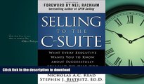 READ BOOK  Selling to the C-Suite:  What Every Executive Wants You to Know About Successfully