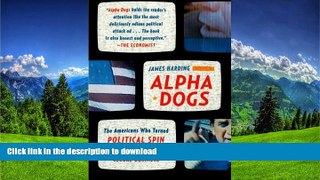 READ BOOK  Alpha Dogs: The Americans Who Turned Political Spin into a Global Business FULL ONLINE
