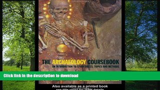 READ BOOK  Archaeology Coursebook: An Introduction to Study Skills, Topics and Methods  BOOK