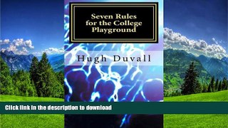 FAVORITE BOOK  Seven Rules for the College Playground: A Heads-up Handbook FULL ONLINE