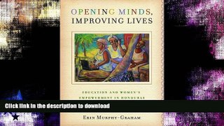 READ BOOK  Opening Minds, Improving Lives: Education and Women s Empowerment in Honduras FULL