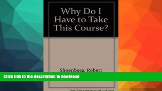 READ BOOK  Why Do I Have to Take This Course? FULL ONLINE