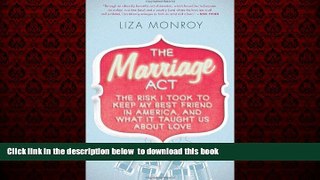 Read books  The Marriage Act: The Risk I Took to Keep My Best Friend in America, and What It