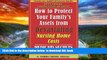 Buy NOW K. Gabriel Heiser How to Protect Your Family s Assets from Devastating Nursing Home Costs: