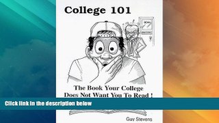 Best Price College 101 : The Book Your College Does Not Want You To Read Guy Stevens For Kindle