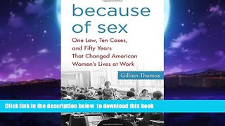 Buy NOW Gillian Thomas Because of Sex: One Law, Ten Cases, and Fifty Years That Changed American