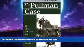 Best Price David Ray Papke The Pullman Case: The Clash of Labor and Capital in Industrial America