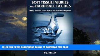 Buy NOW B.J. Kelley Soft Tissue Injuries and Hard Ball Tactics: Dealing With Soft Tissue Injuires