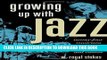 Books Growing up with Jazz: Twenty Four Musicians Talk About Their Lives and Careers Download Free