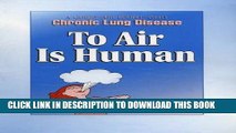 [FREE] EPUB To Air Is Human: A guide for People with chronic lung disease Download Ebook