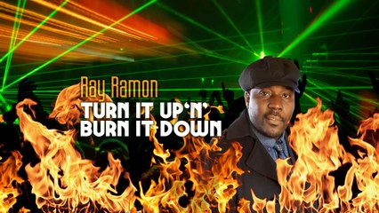 Ray Ramon - Turn It Up 'N' Burn It Down