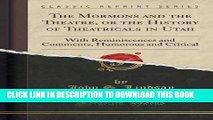 Best Seller The Mormons and the Theatre, or the History of Theatricals in Utah: With Reminiscences