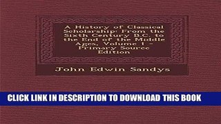 Books A History of Classical Scholarship: From the Sixth Century B.C. to the End of the Middle