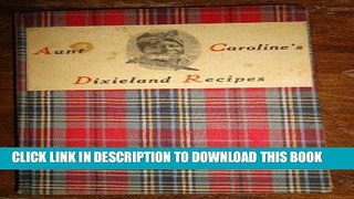 MOBI Aunt Caroline s Dixieland Recipes - A Rare Collection of Choice Southern Dishes (First