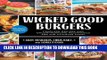 KINDLE Wicked Good Burgers: Fearless Recipes and Uncompromising Techniques for the Ultimate Patty