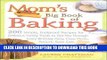 MOBI Mom s Big Book of Baking: 200 Simple, Foolproof Recipes for Delicious Family Treats to Get