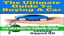 [PDF] Mobi The Ultimate Guide To Buying A Car: How To Buy A Car Without Getting Ripped Off (how to