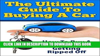[PDF] Mobi The Ultimate Guide To Buying A Car: How To Buy A Car Without Getting Ripped Off (how to