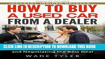 [PDF] Epub How To Buy a Used Car from a Dealer: 11 Steps to Avoid Buying a Lemon and Negotiating