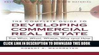 [FREE] Ebook The Complete Guide to Developing Commercial Real Estate: The Who, What, Where, Why,