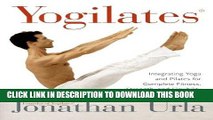 KINDLE Yogilates(R): Integrating Yoga and Pilates for Complete Fitness, Strength, and Flexibility