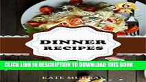 KINDLE Dinner Recipes: 100 Dinner Recipes for Home Cook ( BONUS: 100 FREE recipes) (100 Murray s