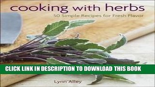 KINDLE Lynn Alley: Cooking with Herbs : 50 Simple Recipes for Fresh Flavor (Hardcover); 2013