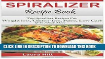 KINDLE Spiralizer Recipe Book: Ultimate Beginners guide to Vegetable Pasta Spiralizer: Top