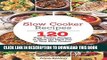 KINDLE Slow Cooker Recipes: Slow Cooker Recipes for Supremely Healthy Eating: 120 Slow Cooker