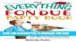 MOBI The Everything Fondue Party Book: Cooking Tips, Decorating Ideas, And over 250 Crowd-pleasing