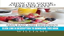 KINDLE How to Cook Amazing Paleo Breakfasts (Fast, Easy and Delicious Paleo Recipes) (Volume 1)