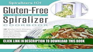 KINDLE The Gluten-Free Vegetable Spiralizer Cookbook: 101 Gluten-Free Recipes That Turn Vegetables