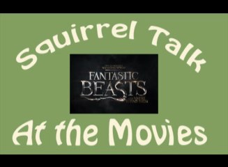 Squirrel Talk at the movies - Fantastic Beasts